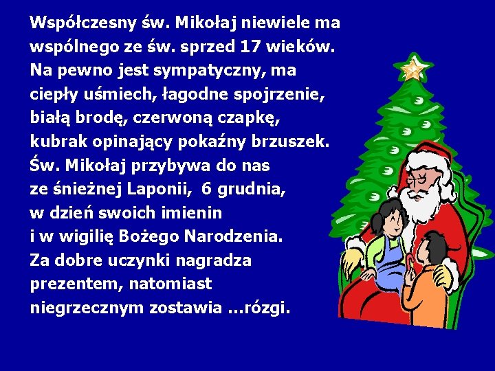 Współczesny św. Mikołaj niewiele ma wspólnego ze św. sprzed 17 wieków. Na pewno jest