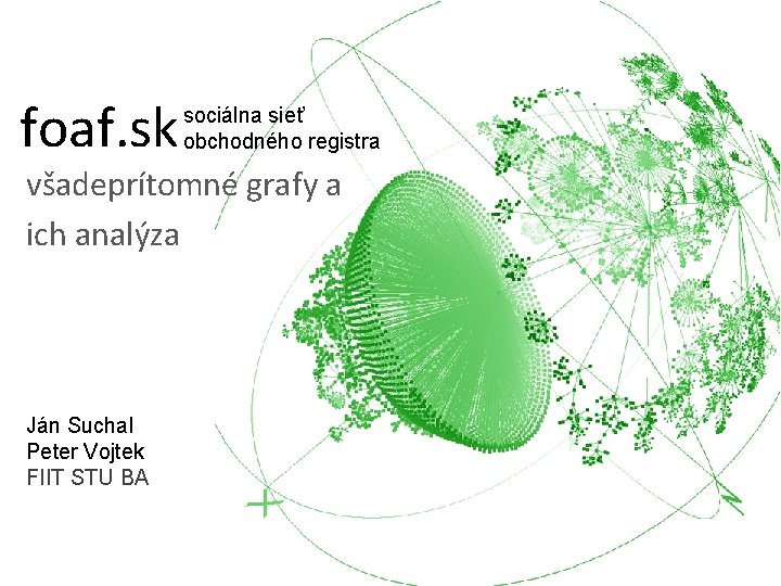 foaf. sk sociálna sieť obchodného registra všadeprítomné grafy a ich analýza Ján Suchal Peter