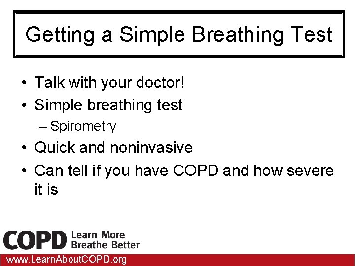 Getting a Simple Breathing Test • Talk with your doctor! • Simple breathing test