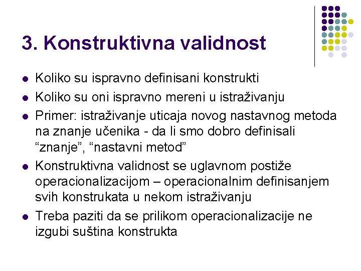 3. Konstruktivna validnost l l l Koliko su ispravno definisani konstrukti Koliko su oni