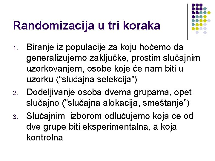 Randomizacija u tri koraka 1. 2. 3. Biranje iz populacije za koju hoćemo da