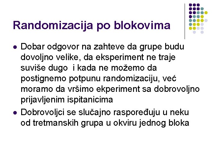 Randomizacija po blokovima l l Dobar odgovor na zahteve da grupe budu dovoljno velike,