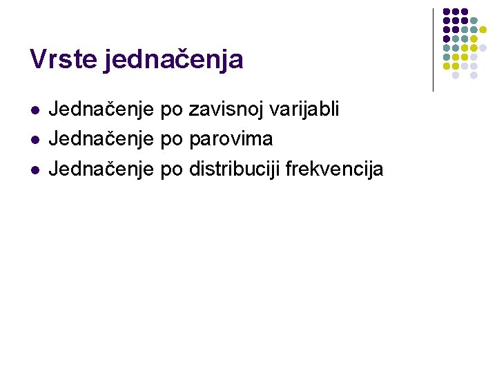 Vrste jednačenja l l l Jednačenje po zavisnoj varijabli Jednačenje po parovima Jednačenje po