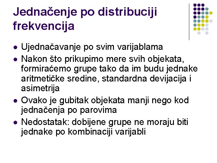 Jednačenje po distribuciji frekvencija l l Ujednačavanje po svim varijablama Nakon što prikupimo mere