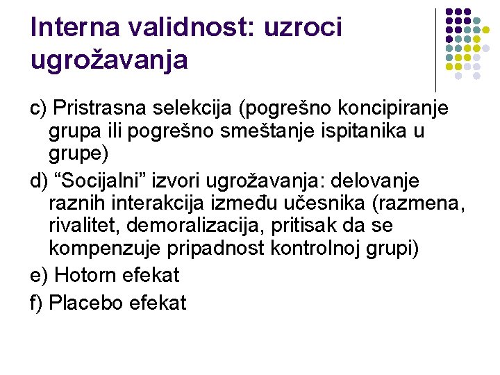 Interna validnost: uzroci ugrožavanja c) Pristrasna selekcija (pogrešno koncipiranje grupa ili pogrešno smeštanje ispitanika
