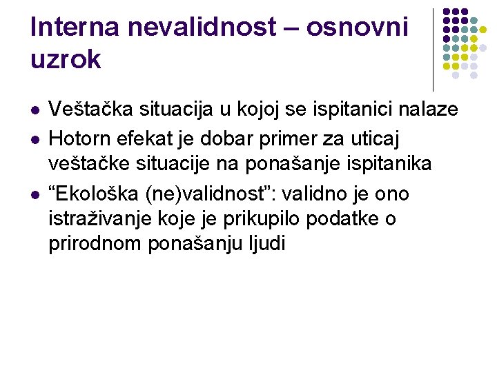 Interna nevalidnost – osnovni uzrok l l l Veštačka situacija u kojoj se ispitanici