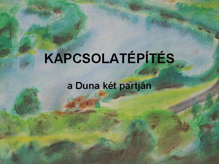 KAPCSOLATÉPÍTÉS a Duna két partján 