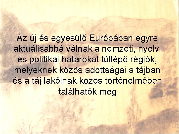 Az új és egyesülő Európában egyre aktuálisabbá válnak a nemzeti, nyelvi és politikai határokat