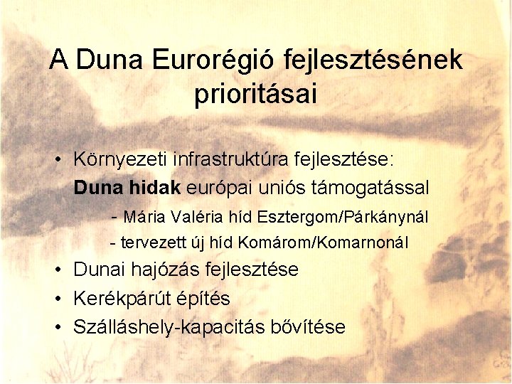 A Duna Eurorégió fejlesztésének prioritásai • Környezeti infrastruktúra fejlesztése: Duna hidak európai uniós támogatással