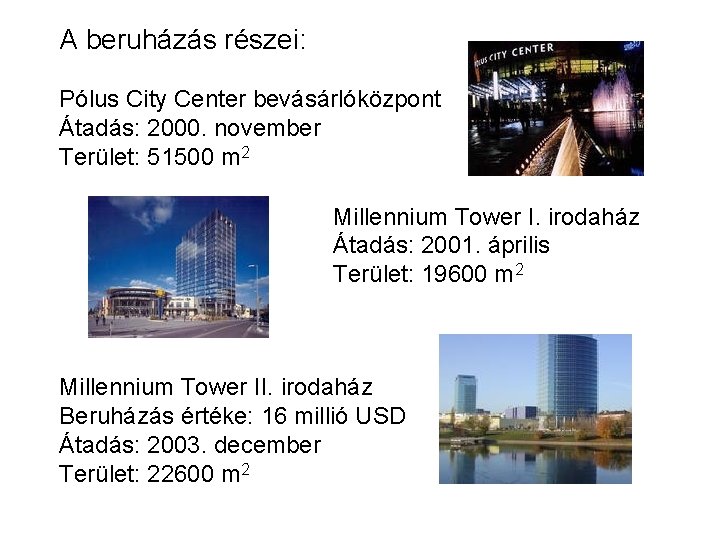 A beruházás részei: Pólus City Center bevásárlóközpont Átadás: 2000. november Terület: 51500 m 2