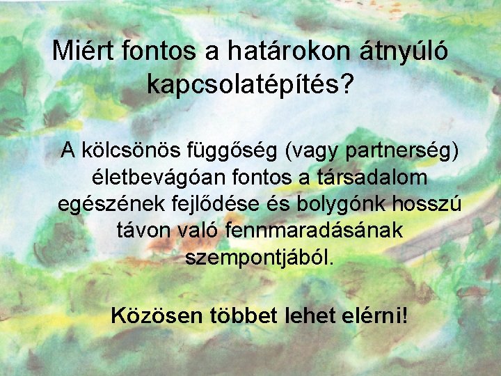 Miért fontos a határokon átnyúló kapcsolatépítés? A kölcsönös függőség (vagy partnerség) életbevágóan fontos a