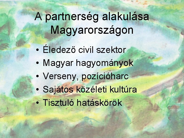 A partnerség alakulása Magyarországon • • • Éledező civil szektor Magyar hagyományok Verseny, pozícióharc