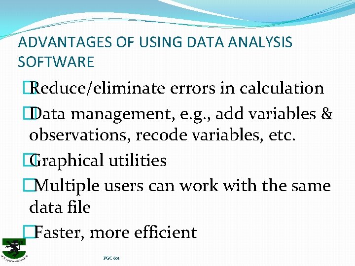 ADVANTAGES OF USING DATA ANALYSIS SOFTWARE � Reduce/eliminate errors in calculation � Data management,