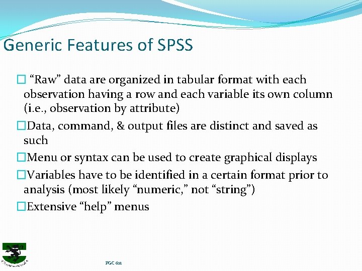 Generic Features of SPSS � “Raw” data are organized in tabular format with each