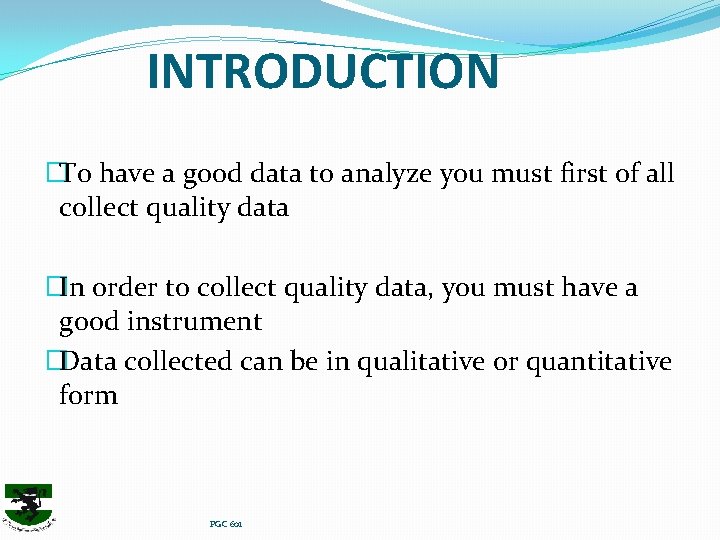 INTRODUCTION �To have a good data to analyze you must first of all collect