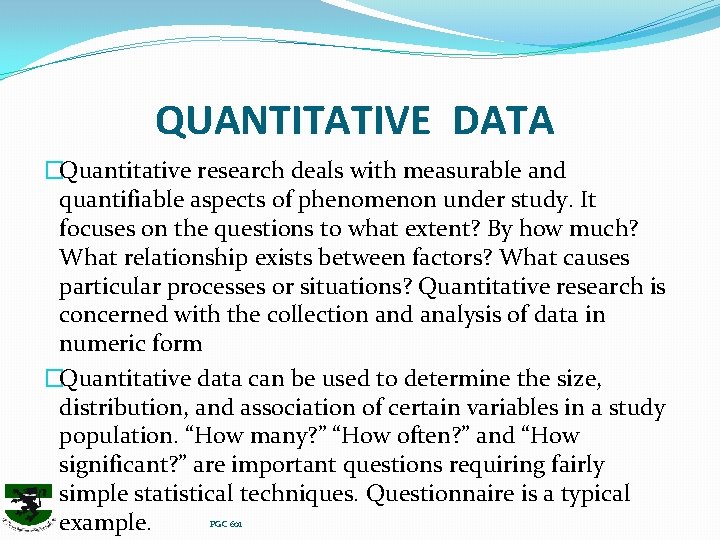 QUANTITATIVE DATA �Quantitative research deals with measurable and quantifiable aspects of phenomenon under study.