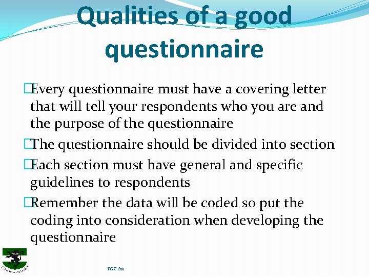 Qualities of a good questionnaire �Every questionnaire must have a covering letter that will