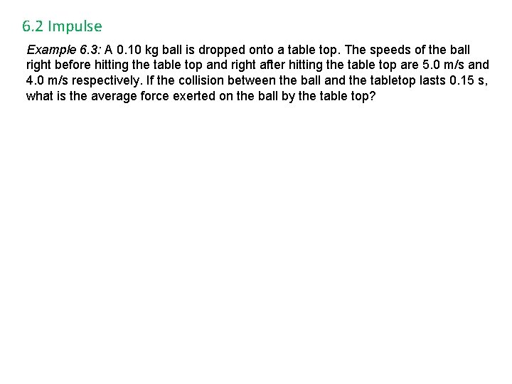 6. 2 Impulse Example 6. 3: A 0. 10 kg ball is dropped onto
