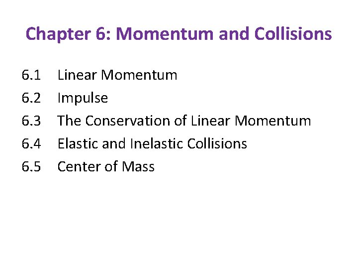 Chapter 6: Momentum and Collisions 6. 1 6. 2 6. 3 6. 4 6.