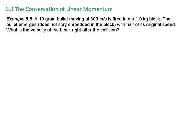 6. 3 The Conservation of Linear Momentum Example 6. 5: A 10 gram bullet