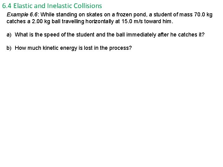 6. 4 Elastic and Inelastic Collisions Example 6. 6: While standing on skates on