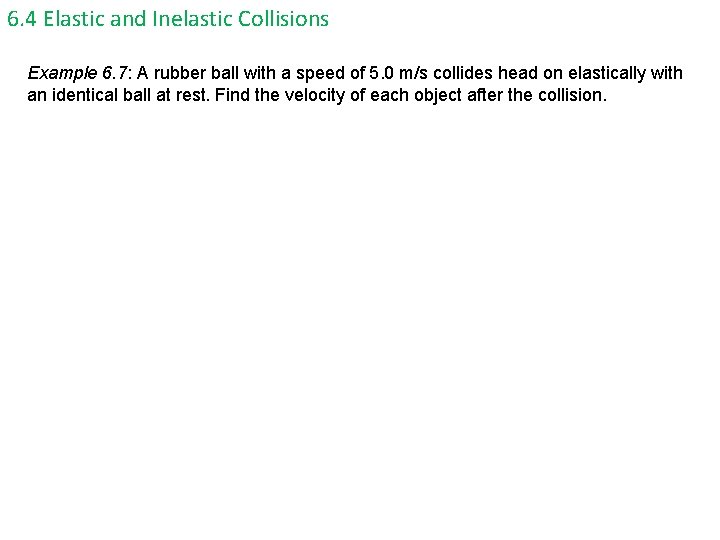 6. 4 Elastic and Inelastic Collisions Example 6. 7: A rubber ball with a