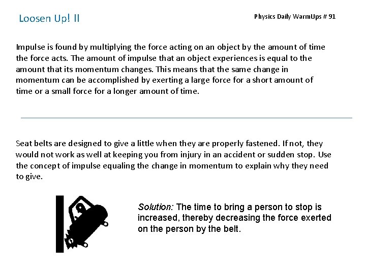 Loosen Up! II Physics Daily Warm. Ups # 91 Impulse is found by multiplying