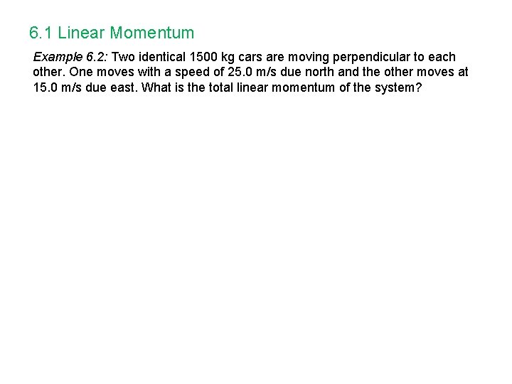 6. 1 Linear Momentum Example 6. 2: Two identical 1500 kg cars are moving