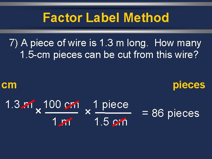 Factor Label Method 7) A piece of wire is 1. 3 m long. How