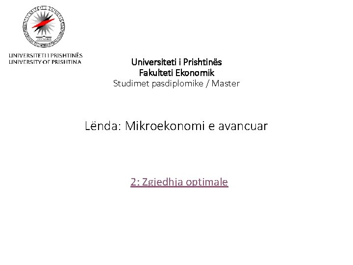 Universiteti i Prishtinës Fakulteti Ekonomik Studimet pasdiplomike / Master Lënda: Mikroekonomi e avancuar 2: