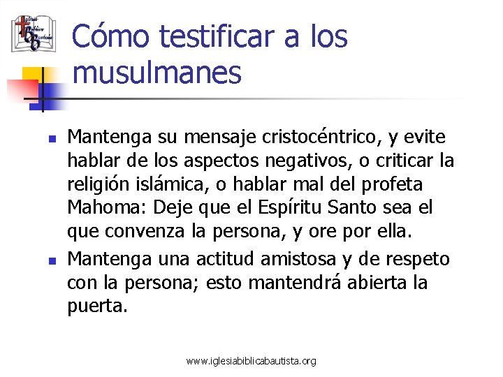 Cómo testificar a los musulmanes n n Mantenga su mensaje cristocéntrico, y evite hablar
