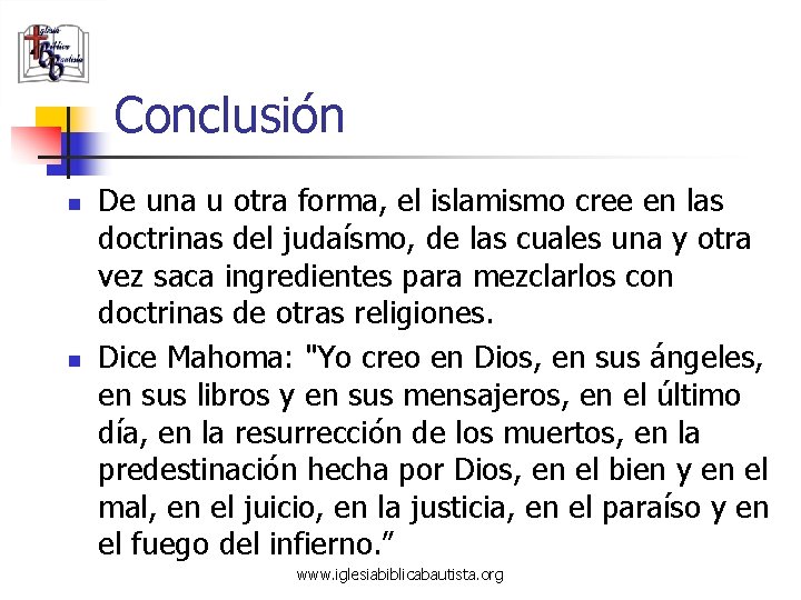 Conclusión n n De una u otra forma, el islamismo cree en las doctrinas