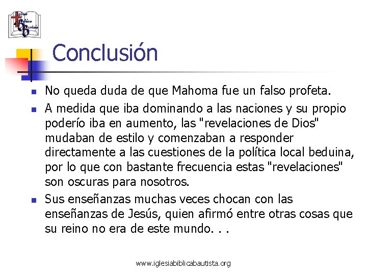 Conclusión n No queda duda de que Mahoma fue un falso profeta. A medida
