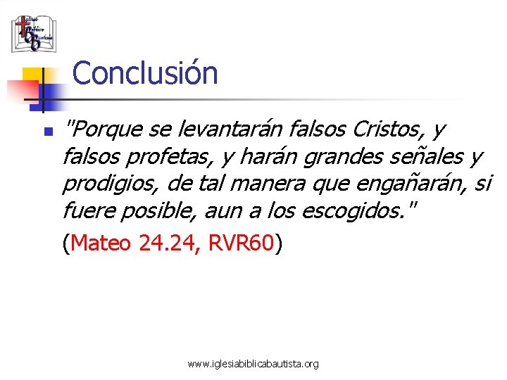 Conclusión n "Porque se levantarán falsos Cristos, y falsos profetas, y harán grandes señales
