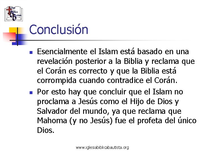 Conclusión n n Esencialmente el Islam está basado en una revelación posterior a la
