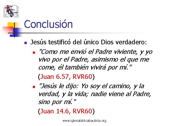 Conclusión n Jesús testificó del único Dios verdadero: n "Como me envió el Padre
