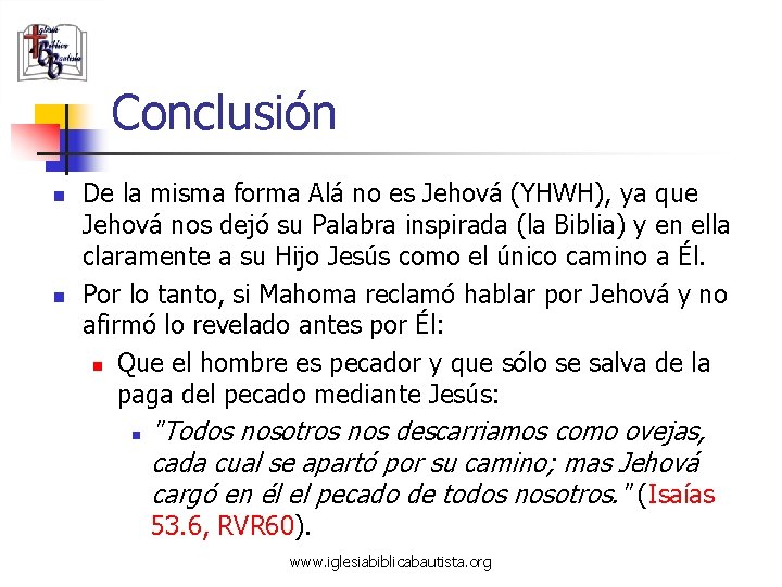 Conclusión n n De la misma forma Alá no es Jehová (YHWH), ya que