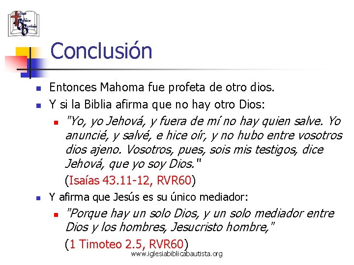 Conclusión n n Entonces Mahoma fue profeta de otro dios. Y si la Biblia
