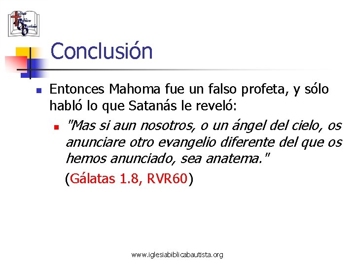 Conclusión n Entonces Mahoma fue un falso profeta, y sólo habló lo que Satanás