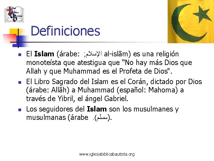 Definiciones n n n El Islam (árabe: ; ﺍﻹﺳﻼﻡ al-islām) es una religión monoteísta