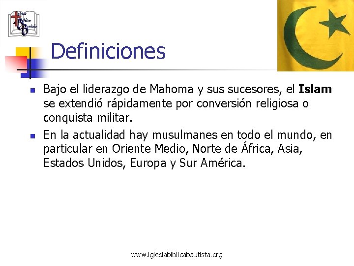 Definiciones n n Bajo el liderazgo de Mahoma y sus sucesores, el Islam se