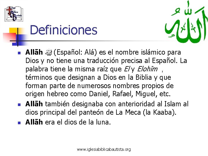 Definiciones n n n Allāh (Español: Alá) es el nombre islámico para Dios y