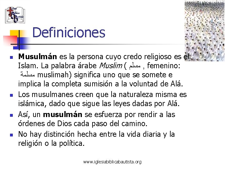 Definiciones n n Musulmán es la persona cuyo credo religioso es el Islam. La