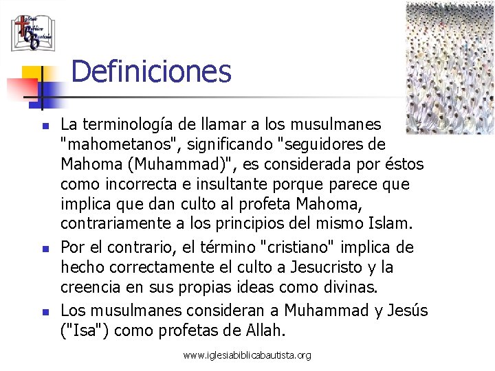 Definiciones n n n La terminología de llamar a los musulmanes "mahometanos", significando "seguidores