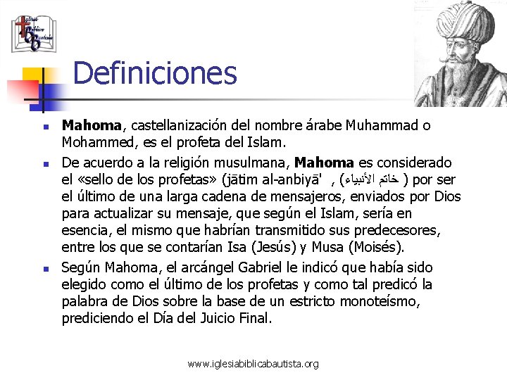 Definiciones n n n Mahoma, castellanización del nombre árabe Muhammad o Mohammed, es el