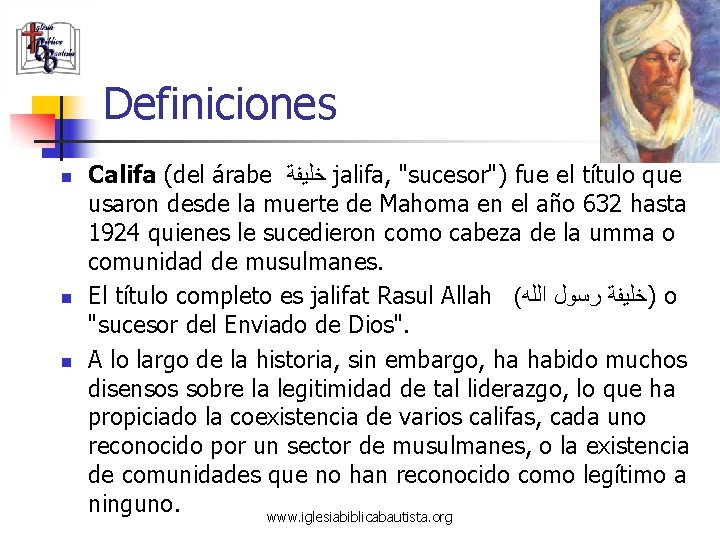 Definiciones n n n Califa (del árabe ﺧﻠﻴﻔﺔ jalifa, "sucesor") fue el título que