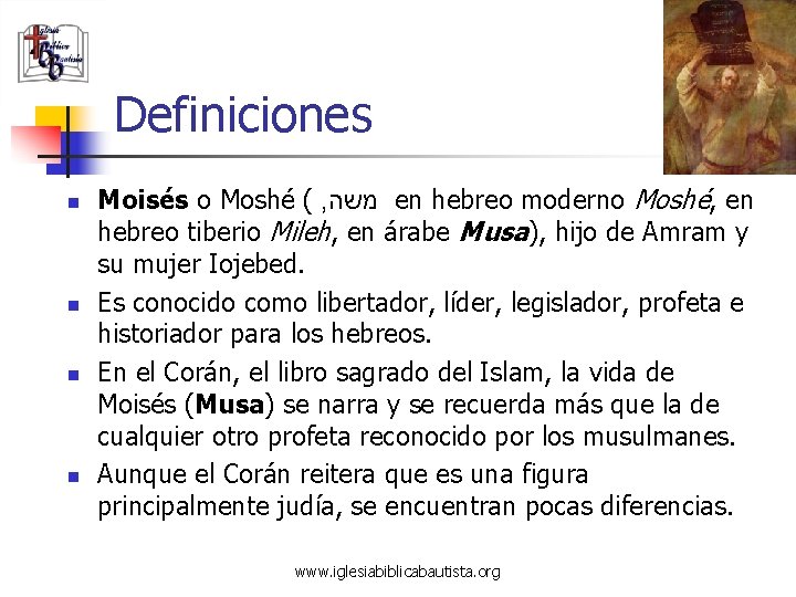 Definiciones n n Moisés o Moshé ( , משה en hebreo moderno Moshé, en