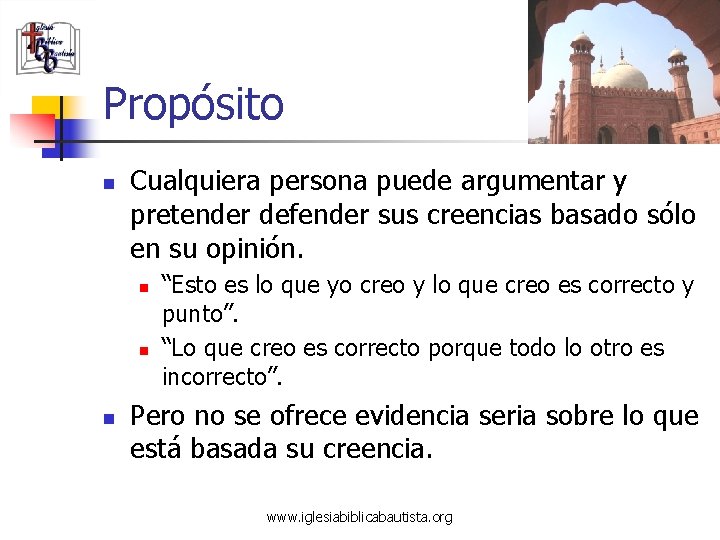 Propósito n Cualquiera persona puede argumentar y pretender defender sus creencias basado sólo en