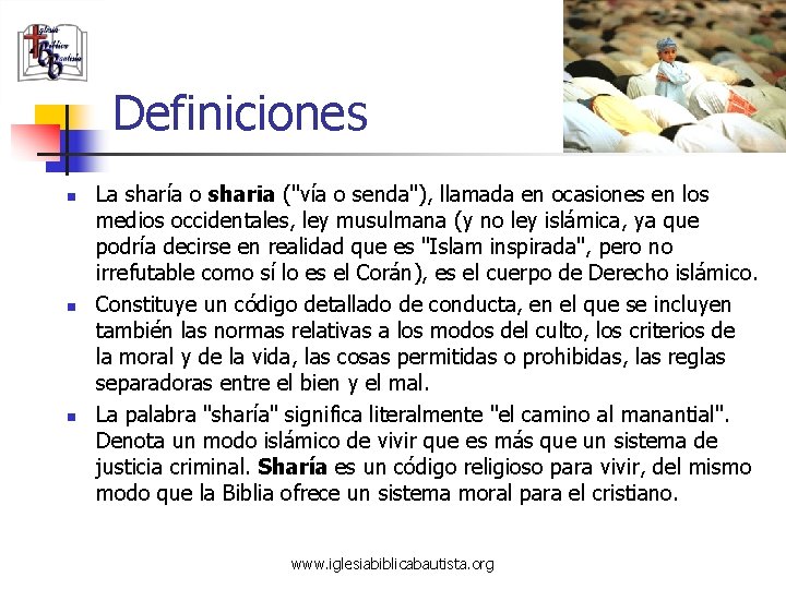 Definiciones n n n La sharía o sharia ("vía o senda"), llamada en ocasiones