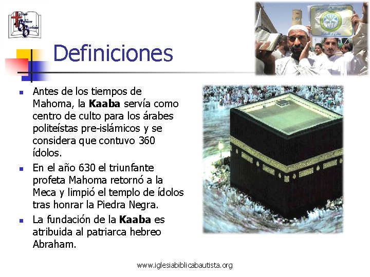 Definiciones n n n Antes de los tiempos de Mahoma, la Kaaba servía como